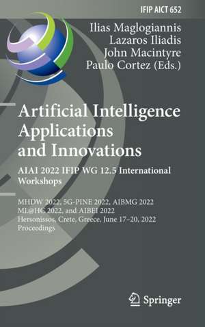 Artificial Intelligence Applications and Innovations. AIAI 2022 IFIP WG 12.5 International Workshops: MHDW 2022, 5G-PINE 2022, AIBMG 2022, ML@HC 2022, and AIBEI 2022, Hersonissos, Crete, Greece, June 17–20, 2022, Proceedings de Ilias Maglogiannis