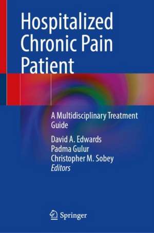 Hospitalized Chronic Pain Patient: A Multidisciplinary Treatment Guide de David A. Edwards