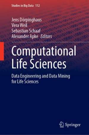 Computational Life Sciences: Data Engineering and Data Mining for Life Sciences de Jens Dörpinghaus