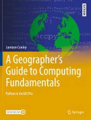 A Geographer's Guide to Computing Fundamentals: Python in ArcGIS Pro de Jamison Conley