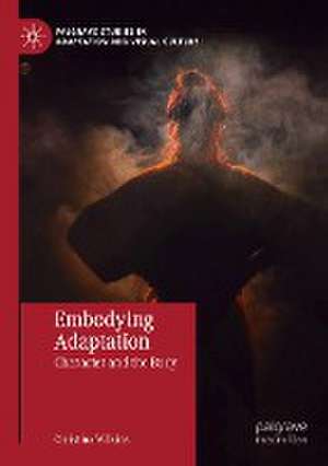 Embodying Adaptation: Character and the Body de Christina Wilkins