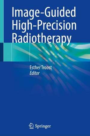 Image-Guided High-Precision Radiotherapy de Esther G. C. Troost