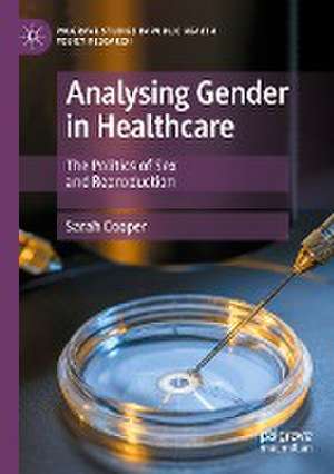 Analysing Gender in Healthcare: The Politics of Sex and Reproduction de Sarah Cooper