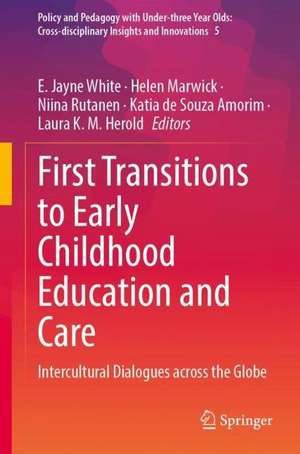 First Transitions to Early Childhood Education and Care: Intercultural Dialogues across the Globe de E. Jayne White