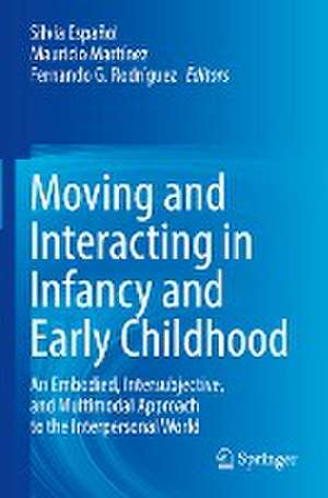 Moving and Interacting in Infancy and Early Childhood: An Embodied, Intersubjective, and Multimodal Approach to the Interpersonal World de Silvia Español