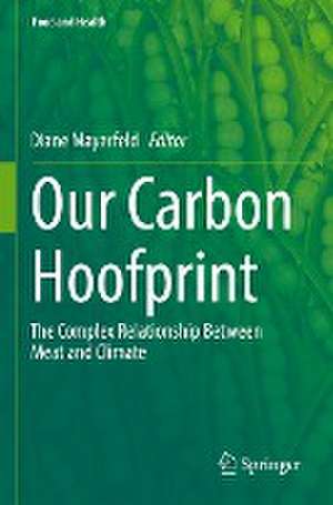 Our Carbon Hoofprint: The Complex Relationship Between Meat and Climate de Diane Mayerfeld