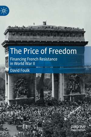 The Price of Freedom: Financing French Resistance in World War II de David Foulk