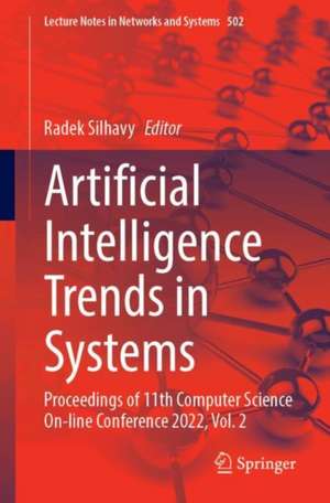 Artificial Intelligence Trends in Systems: Proceedings of 11th Computer Science On-line Conference 2022, Vol. 2 de Radek Silhavy