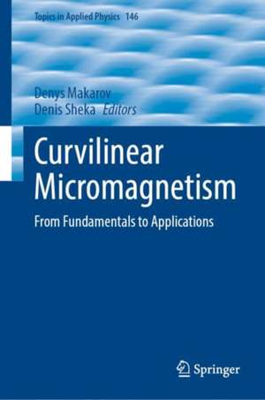 Curvilinear Micromagnetism: From Fundamentals to Applications de Denys Makarov