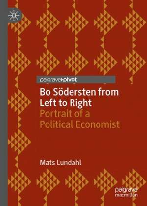 Bo Södersten from Left to Right: Portrait of a Political Economist de Mats Lundahl