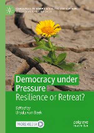 Democracy under Pressure: Resilience or Retreat? de Ursula van Beek