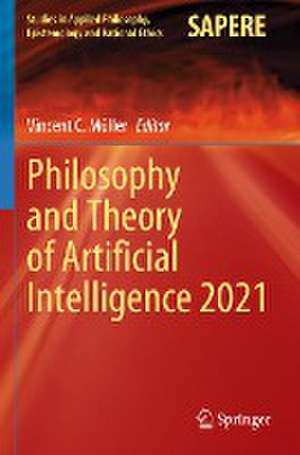 Philosophy and Theory of Artificial Intelligence 2021 de Vincent C. Müller