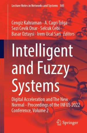 Intelligent and Fuzzy Systems: Digital Acceleration and The New Normal - Proceedings of the INFUS 2022 Conference, Volume 2 de Cengiz Kahraman