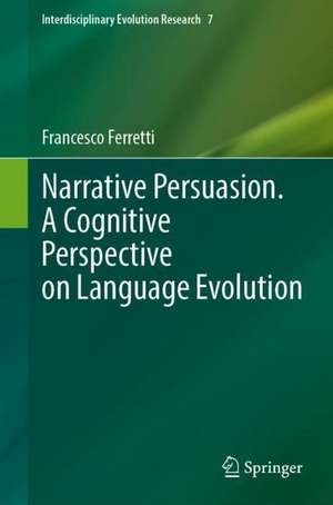 Narrative Persuasion. A Cognitive Perspective on Language Evolution de Francesco Ferretti