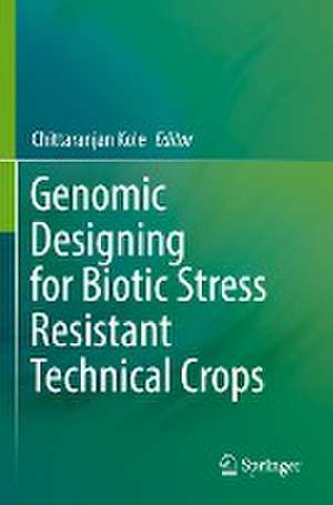 Genomic Designing for Biotic Stress Resistant Technical Crops de Chittaranjan Kole