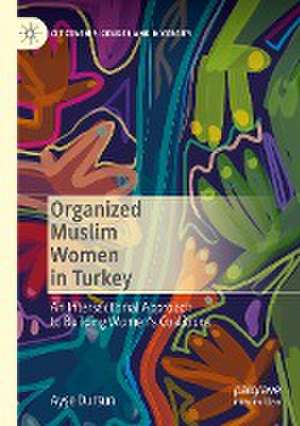 Organized Muslim Women in Turkey: An Intersectional Approach to Building Women’s Coalitions de Ayşe Dursun