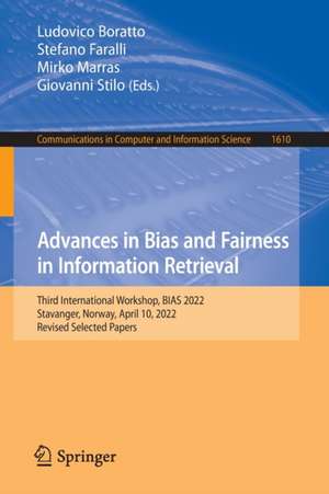 Advances in Bias and Fairness in Information Retrieval: Third International Workshop, BIAS 2022, Stavanger, Norway, April 10, 2022, Revised Selected Papers de Ludovico Boratto