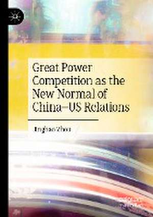 Great Power Competition as the New Normal of China–US Relations de Jinghao Zhou