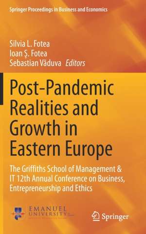 Post-Pandemic Realities and Growth in Eastern Europe: The Griffiths School of Management & IT 12th Annual Conference on Business, Entrepreneurship and Ethics de Silvia L. Fotea