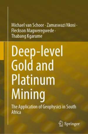 Deep-Level Gold and Platinum Mining: The Application of Geophysics in South Africa de Michael van Schoor