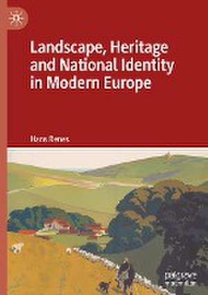 Landscape, Heritage and National Identity in Modern Europe de Hans Renes