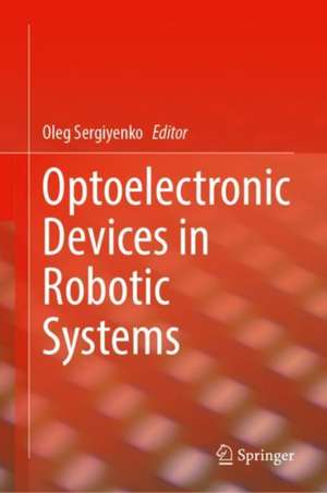 Optoelectronic Devices in Robotic Systems de Oleg Sergiyenko