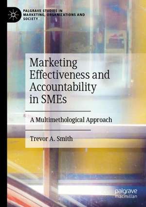 Marketing Effectiveness and Accountability in SMEs: A Multimethodological Approach de Trevor A. Smith