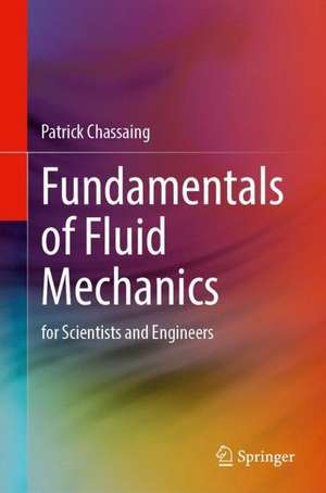 Fundamentals of Fluid Mechanics: For Scientists and Engineers de Patrick Chassaing