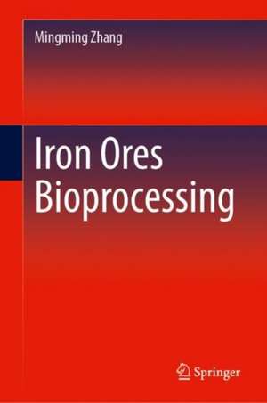 Iron Ores Bioprocessing de Mingming Zhang