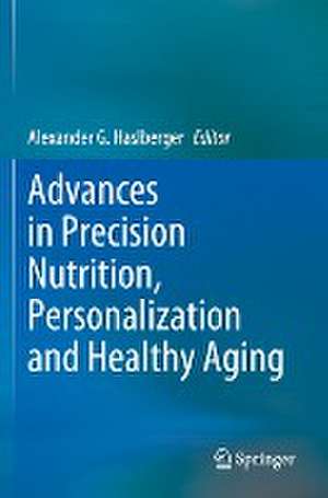 Advances in Precision Nutrition, Personalization and Healthy Aging de Alexander G. Haslberger