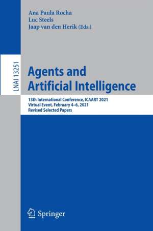 Agents and Artificial Intelligence: 13th International Conference, ICAART 2021, Virtual Event, February 4–6, 2021, Revised Selected Papers de Ana Paula Rocha