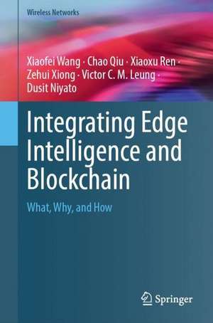 Integrating Edge Intelligence and Blockchain: What, Why, and How de Xiaofei Wang