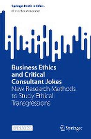 Business Ethics and Critical Consultant Jokes: New Research Methods to Study Ethical Transgressions de Onno Bouwmeester