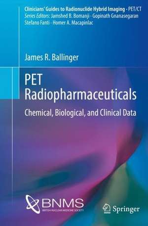 PET Radiopharmaceuticals: Chemical, Biological, and Clinical Data de James R. Ballinger