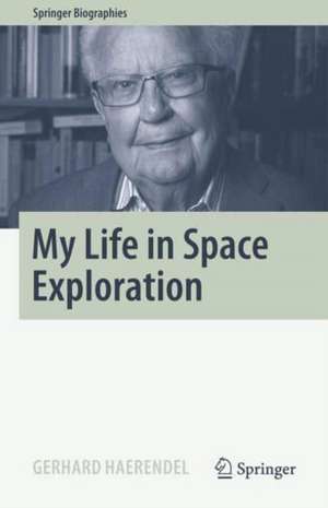 My Life in Space Exploration de Gerhard Haerendel