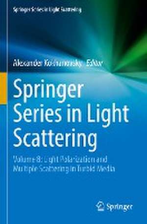 Springer Series in Light Scattering: Volume 8: Light Polarization and Multiple Scattering in Turbid Media de Alexander Kokhanovsky