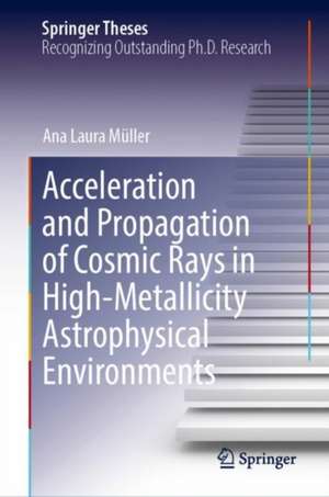 Acceleration and Propagation of Cosmic Rays in High-Metallicity Astrophysical Environments de Ana Laura Müller