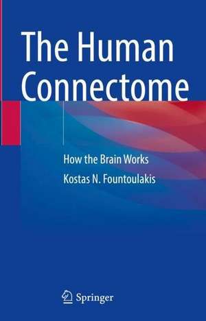 The Human Connectome: How the Brain Works de Kostas N. Fountoulakis