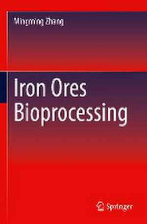 Iron Ores Bioprocessing de Mingming Zhang