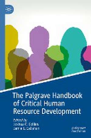 The Palgrave Handbook of Critical Human Resource Development de Joshua C. Collins