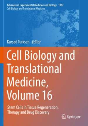 Cell Biology and Translational Medicine, Volume 16: Stem Cells in Tissue Regeneration, Therapy and Drug Discovery de Kursad Turksen