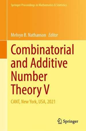 Combinatorial and Additive Number Theory V: CANT, New York, USA, 2021 de Melvyn B. Nathanson