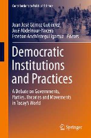 Democratic Institutions and Practices: A Debate on Governments, Parties, Theories and Movements in Today’s World de Juan José Gómez Gutiérrez