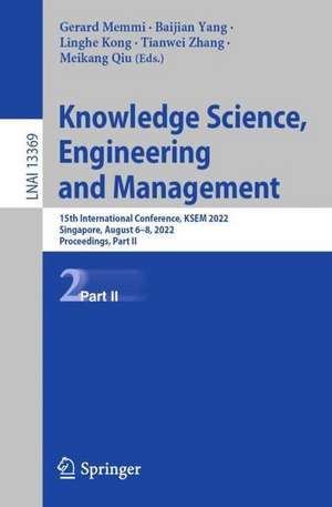 Knowledge Science, Engineering and Management: 15th International Conference, KSEM 2022, Singapore, August 6–8, 2022, Proceedings, Part II de Gerard Memmi