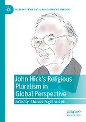 John Hick's Religious Pluralism in Global Perspective de Sharada Sugirtharajah