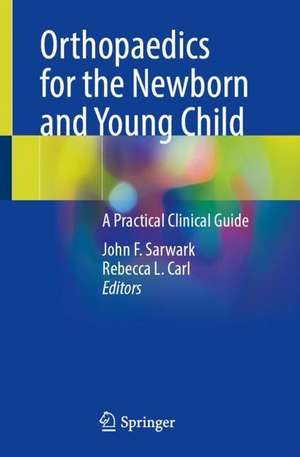 Orthopaedics for the Newborn and Young Child: A Practical Clinical Guide de John F. Sarwark