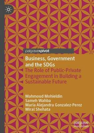 Business, Government and the SDGs: The Role of Public-Private Engagement in Building a Sustainable Future de Mahmoud Mohieldin