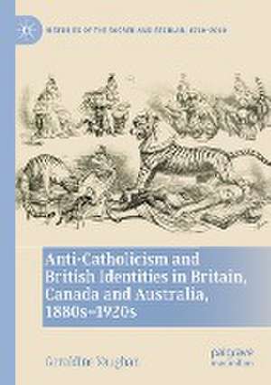 Anti-Catholicism and British Identities in Britain, Canada and Australia, 1880s-1920s de Geraldine Vaughan