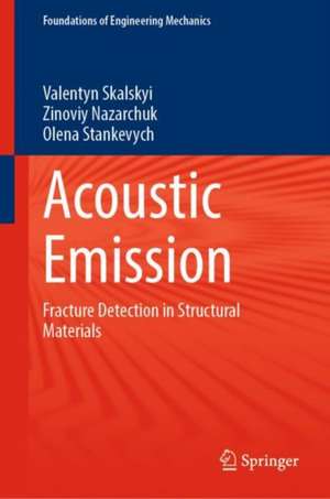 Acoustic Emission: Fracture Detection in Structural Materials de Valentyn Skalskyi