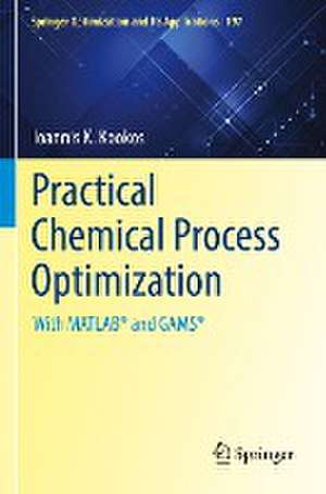 Practical Chemical Process Optimization: With MATLAB® and GAMS® de Ioannis K. Kookos